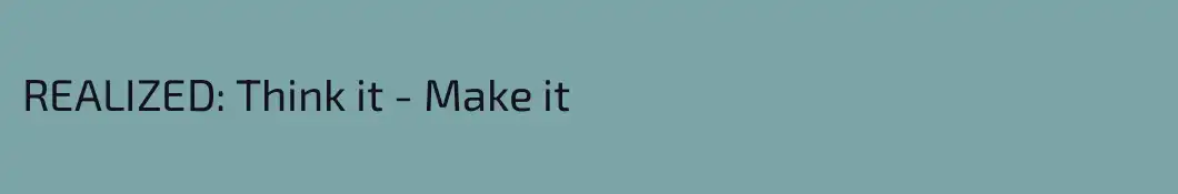 REALIZED: Think it - Make it